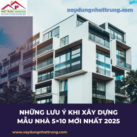 Những lưu ý khi xây dựng mẫu nhà 5×10 mới nhất 2025